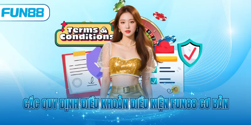 Các quy định điều khoản điều kiện Fun88 cơ bản
