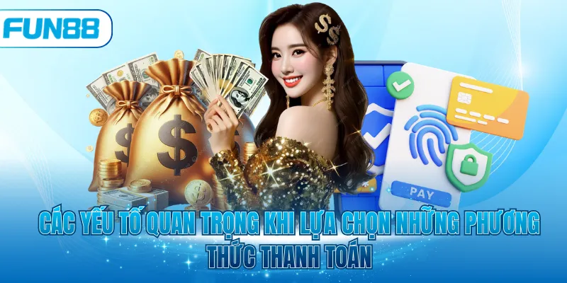 Các yếu tố quan trọng khi lựa chọn những phương thức thanh toán