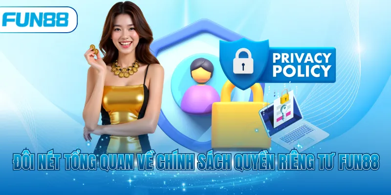 Đôi nét tổng quan về chính sách quyền riêng tư Fun88