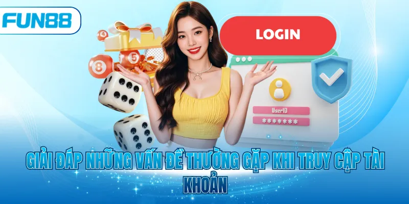 Giải đáp những vấn đề thường gặp khi truy cập tài khoản