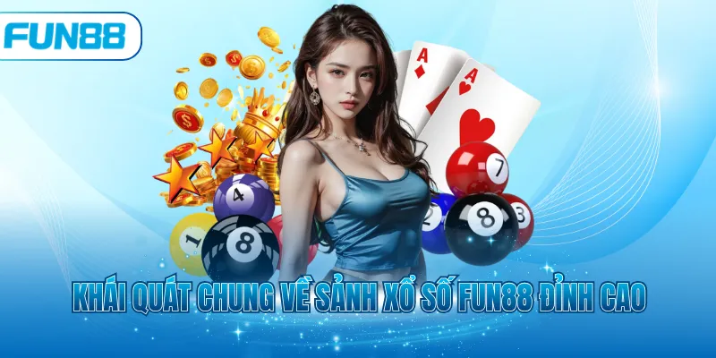 Khái quát chung về sảnh xổ số Fun88 đỉnh cao