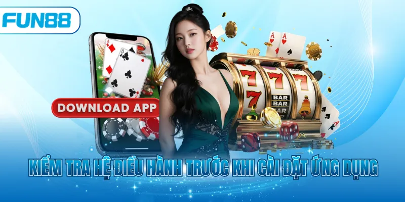 Kiểm tra hệ điều hành trước khi cài đặt ứng dụng
