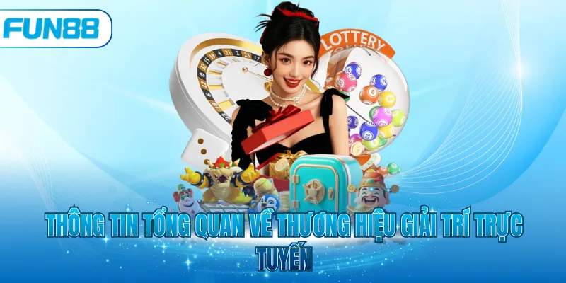 Thông tin tổng quan về thương hiệu giải trí trực tuyến